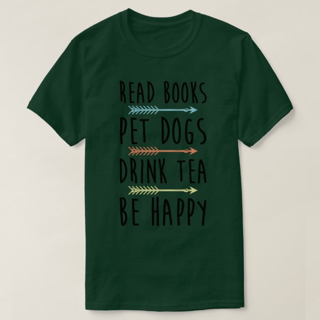 Read Books Pet Dogs Drink Tea Be Happy T-Shirt (Design Front)