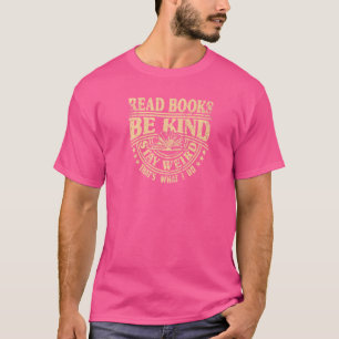 Read Books Stay Weird Be Kind Quote Sarcastic Book T-Shirt