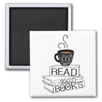 Read Good Books, Drink Good Coffee Magnet