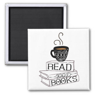 Read Good Books, Drink Good Coffee Magnet