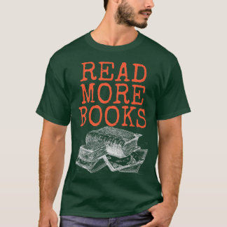 Read more books, book lover and bookaholic T-Shirt