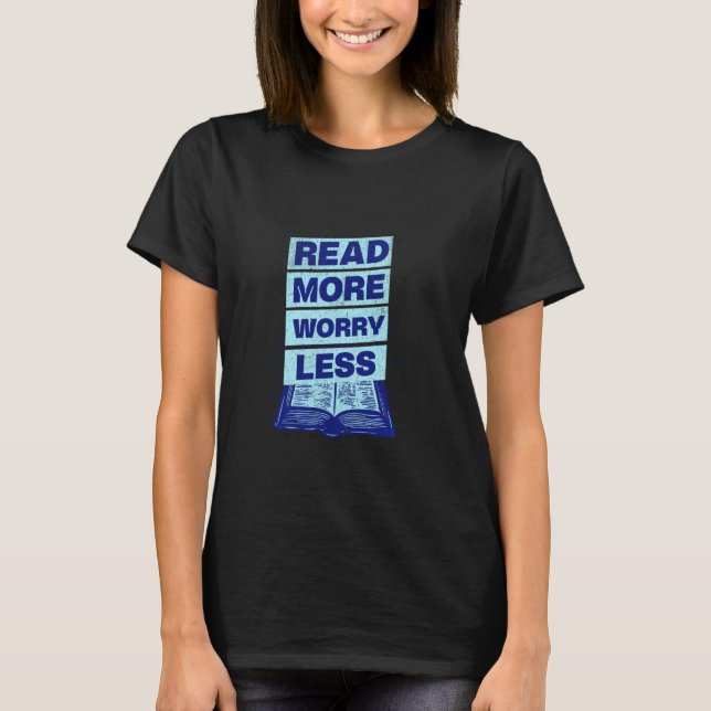 Read More Worry Less Reader Library Bookworm Nerdy T-Shirt (Front)