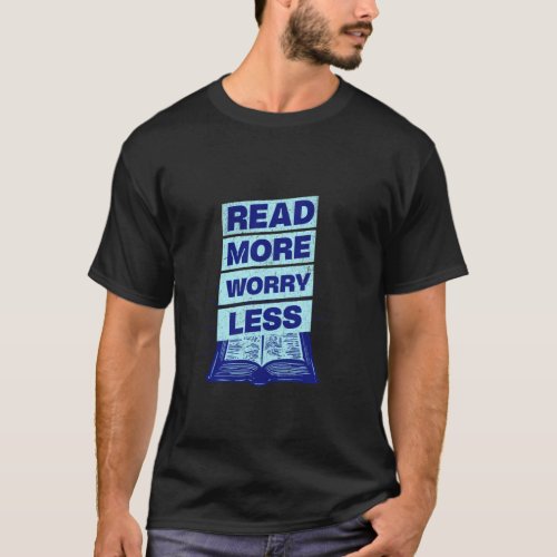 Read More Worry Less Reader Library Bookworm Nerdy T-Shirt