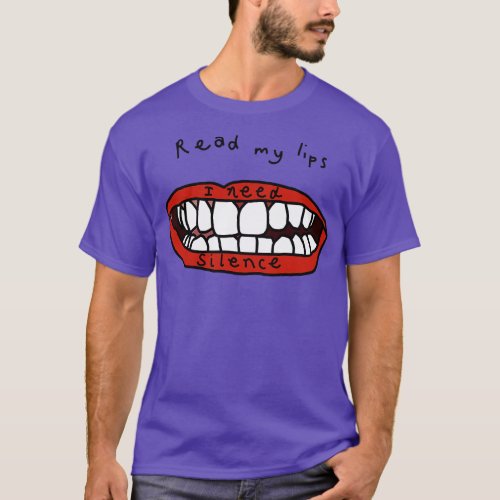 Read My Lips I Need Silence And Peace Funny Graphi T_Shirt