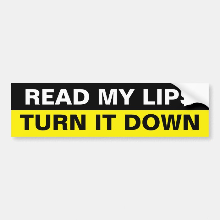 READ MY LIPS, TURN IT DOWN BUMPER STICKER