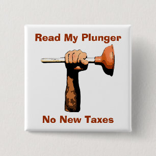 Read My Plunger, No New Taxes Pinback Button