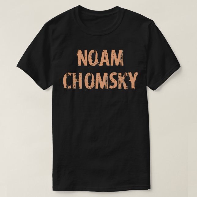 Read Noam Chomsky distressed grunge quote We shoul T-Shirt (Design Front)