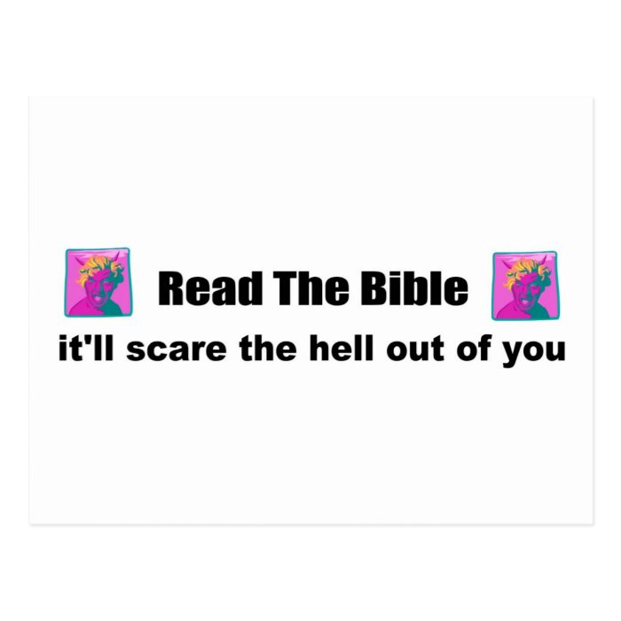 Read the bible it will scare the hell out of you post card