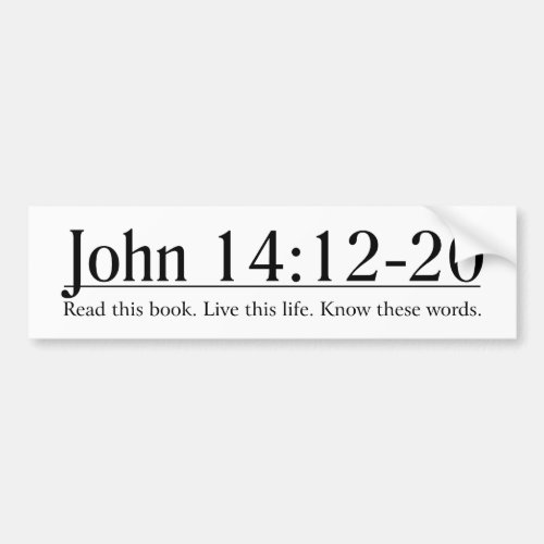 Read the Bible John 1412_20 Bumper Sticker