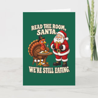 Read The Room Santa Still Eating Thanksgiving Card