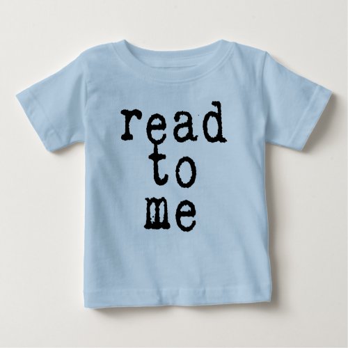 read to me in Old Typewriter Font Baby T_Shirt