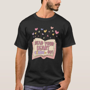 Read Your Heart Out  Book  Reading English Teacher T-Shirt