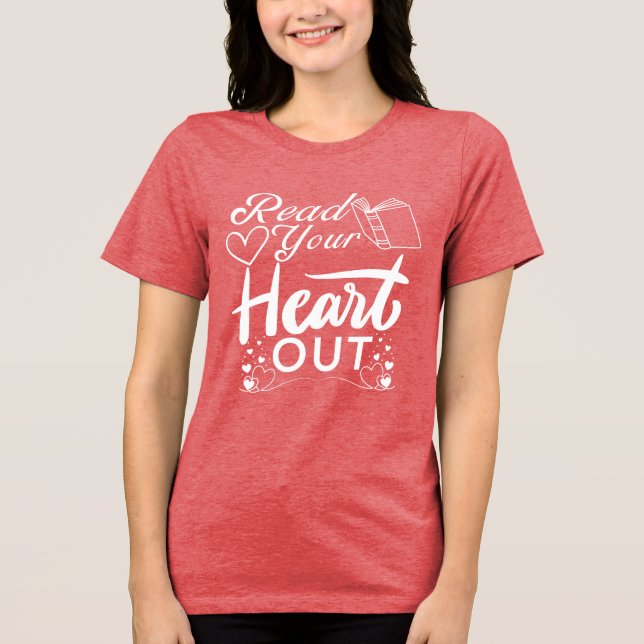 Read Your Heart Out Tri-Blend Shirt (Front)