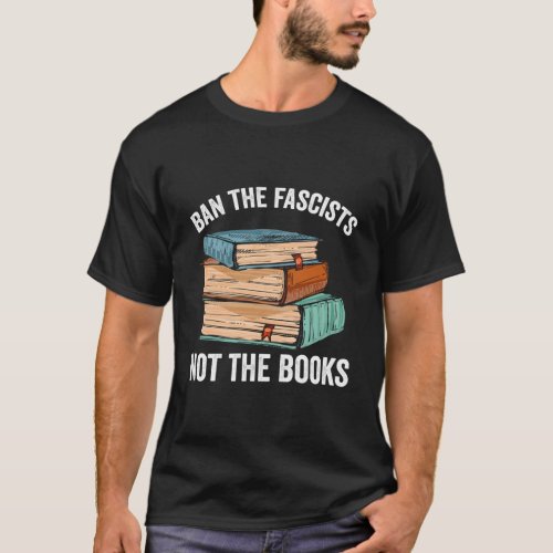 Reader Ban The Fascists Not The Books Banned Books T_Shirt
