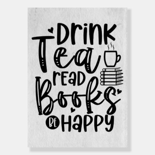 Reader Gift Drink Tea Read Books Be Happy Foam Board