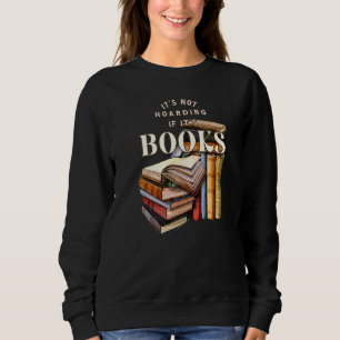Readers Book  It's not hoarding if it's books Sweatshirt