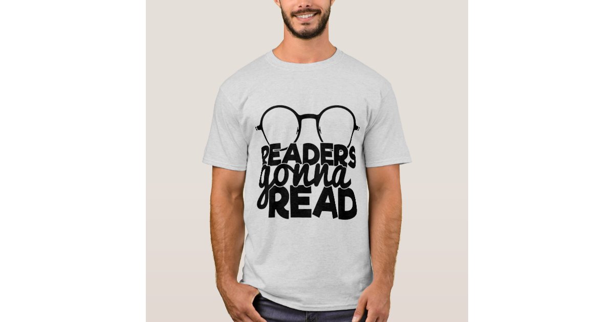 Readers Gonna Read Reading Quote Funny Bookworm T-Shirt | Zazzle