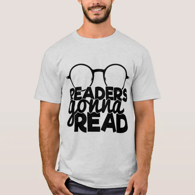 Readers Gonna Read Reading Quote Funny Bookworm T-Shirt | Zazzle