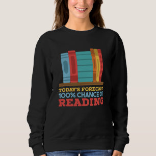 Reading - 100% Chance of Reading Funny Book Sweatshirt