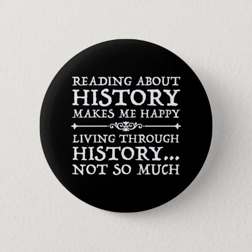 Reading About History Makes Me Happy Button