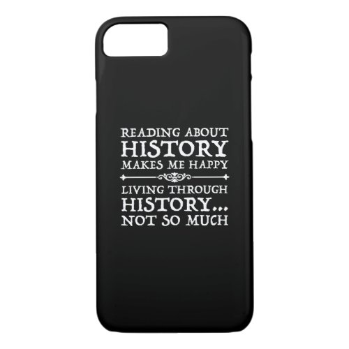 Reading About History Makes Me Happy iPhone 87 Case