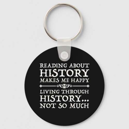 Reading About History Makes Me Happy Keychain
