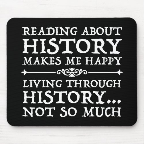 Reading About History Makes Me Happy Mouse Pad