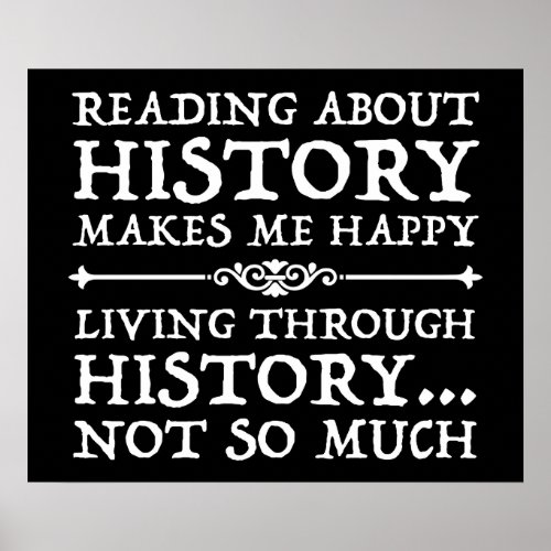 Reading About History Makes Me Happy Poster