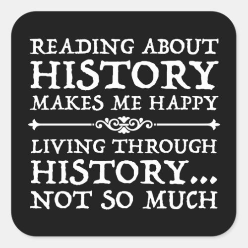Reading About History Makes Me Happy Square Sticker