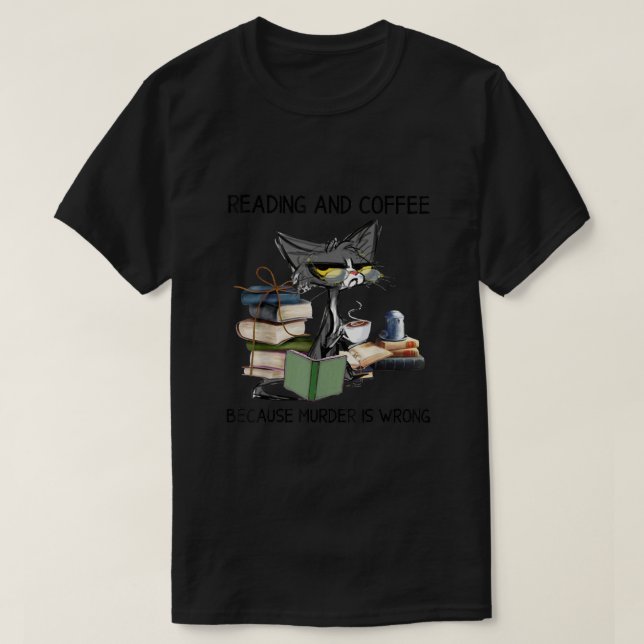 Reading And Coffee Because Murder Is Wrong Cat Cof T-Shirt (Design Front)