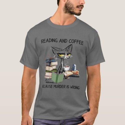Reading And Coffee Because Murder Is Wrong Cat Cof T_Shirt