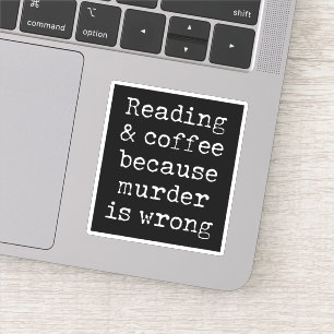 Reading and coffee because murder is wrong sticker