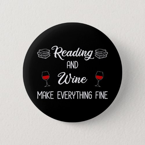 Reading And Wine Make Everything Fine Button