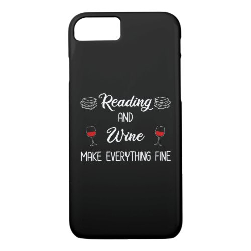 Reading And Wine Make Everything Fine iPhone 87 Case