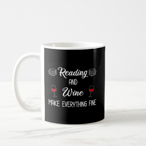 Reading And Wine Make Everything Fine  Coffee Mug