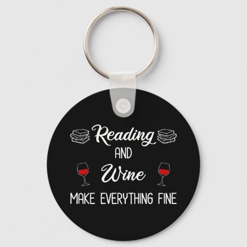 Reading And Wine Make Everything Fine Keychain