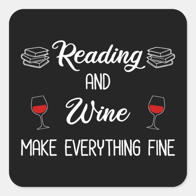 Reading And Wine Make Everything Fine Square Sticker (Front)