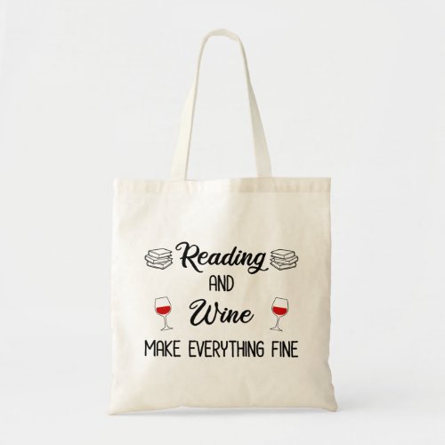 Reading And Wine Make Everything Fine Tote Bag