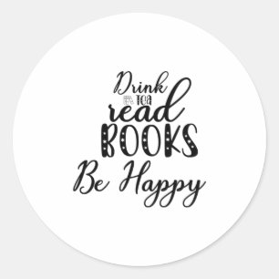 Reading Art Drink Tea Read Books Be Happy Classic Round Sticker