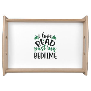 Reading Art I Love Read Past My Bedtime Serving Tray