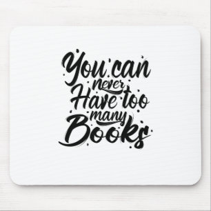 Reading Art You Can Never Have Too Many Books Mouse Pad