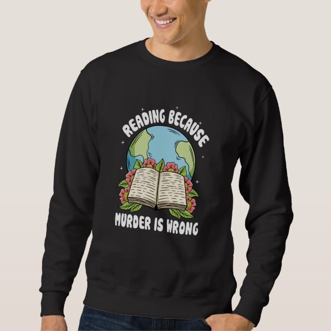 Reading Because Murder Is Wrong Sweatshirt (Front)