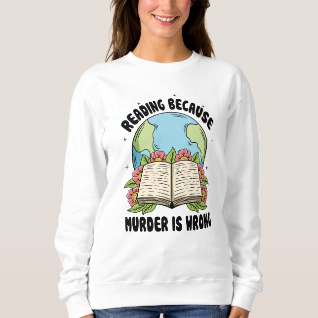 Reading Because Murder Is Wrong Sweatshirt (Front)