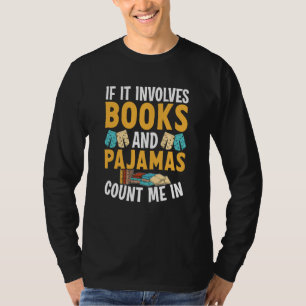 Reading Bedtime If it involves Books and Pajamas c T-Shirt