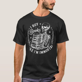 Reading Book Lover Skeleton I Buy Books Like I'M I T-Shirt