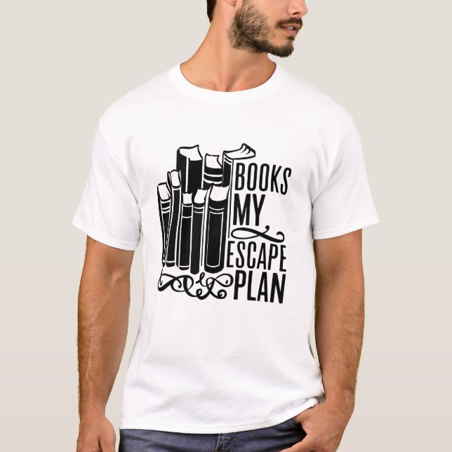 Reading books bookworm book lover quote My Escape T-Shirt (Front)