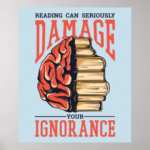 Reading Books Can Damage Your Ignorance Poster