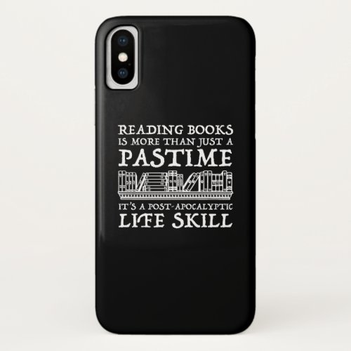 Reading Books Is More Than Just A Pastime iPhone X Case