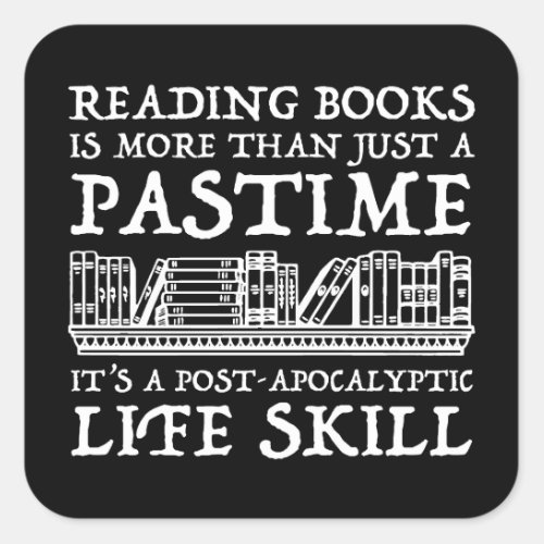 Reading Books Is More Than Just A Pastime Square Sticker