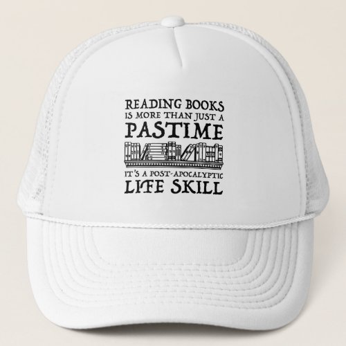 Reading Books Is More Than Just A Pastime Trucker Hat
